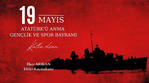Kaymakamımız İlker ARIKAN' ın “ 19 mayıs Atatürk’ü Anma, Gençlik ve Spor Bayramı” Mesajı