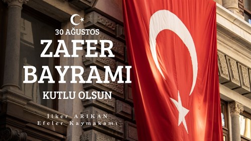 Kaymakamımız Sayın İlker ARIKAN' ın “30 Ağustos Zafer Bayramı” Mesajı