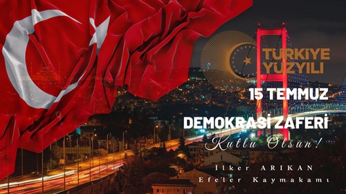 Kaymakamımız Sayın İlker ARIKAN' ın “15 Temmuz Demokrasi ve Milli Birlik Günü” Mesajı